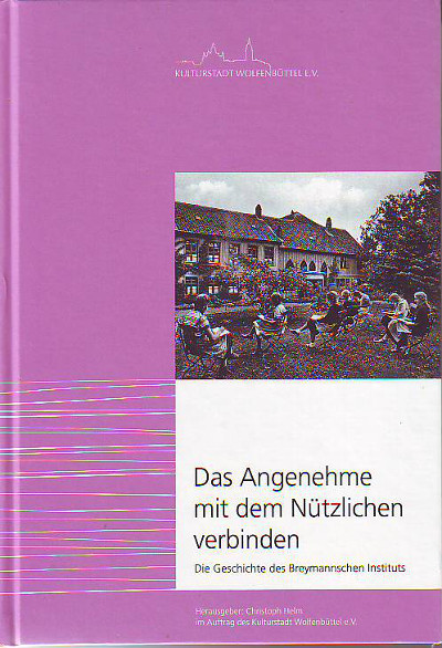Helm, Christoph:  Das Angenehme mit dem Nützlichen verbinden. Die Geschichte des Breymannschen Instituts. 
