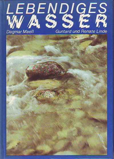 Maeß, Dagmar:  Lebendiges Wasser. Die Texte stellte Dagmar Maeß zusammen, es fotografierten Guntard und Renate Linde. 