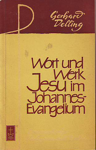 Delling, Gerhard:  Wort und Werk Jesu im Johannes-Evangelium. 