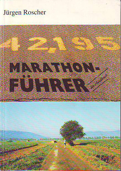 Roscher, Jürgen:  Marathonführer. Das Handbuch für den Marathonläufer mit ausführlichem Ergebnisteil. 