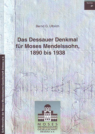 Ulbrich, Bernd G. (Hg.):  Das Dessauer Denkmal für Moses Mendelssohn 1890 bis 1938. 