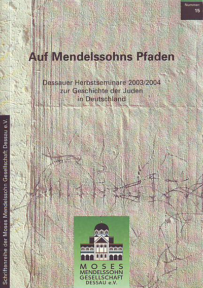 Ulbrich, Bernd G. (Hg.):  Auf Mendelssohns Pfaden. Dessauer Herbstseminar 2003 / 2004 zur Gechichte der Juden in Deutschland. 