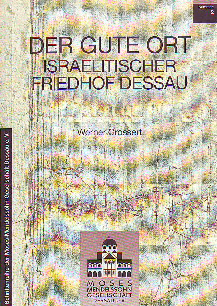 Grossert, Werner:  Der gute Ort. Israelitischer Friedhof Dessau. 