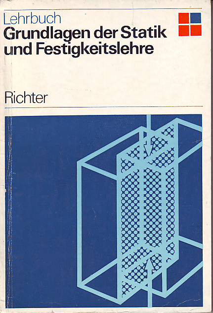 Richter, Horst:  Lehrbuch Grundlagen der Statik und Festigkeitslehre. 