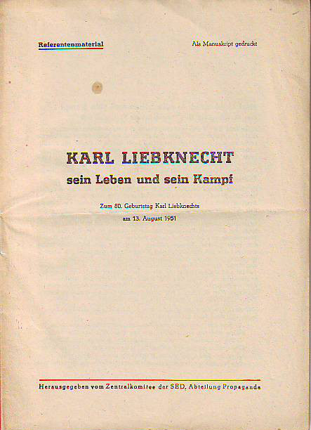    Karl Liebknecht - sein Leben und sein Kampf. Zum 80. Geburtstag Karl Liebknechts am 13. August 1951. 