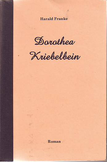 Franke, Harald (geb. 1961):  Dorothea Kniebelbein. Roman. 