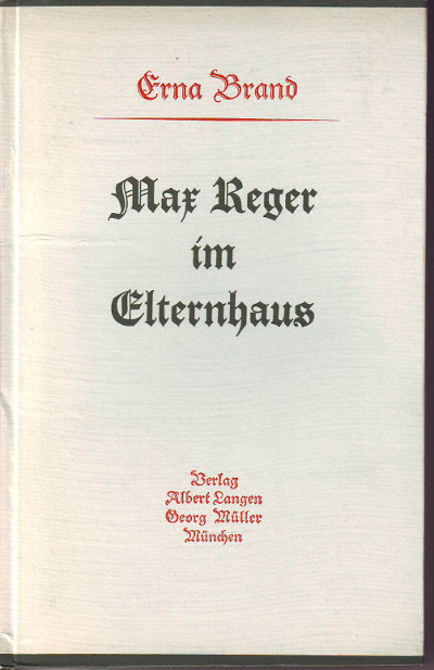 Brand, Erna:  Max Reger im Elternhaus. 