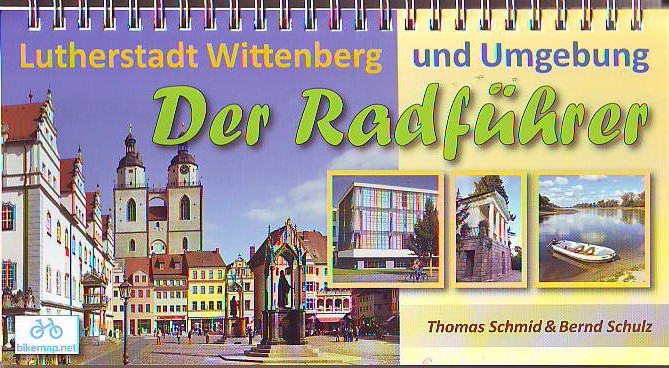 Schmid, Thomas; Schulz, Bernd:  Der Radführer - Lutherstadt Wittenberg und Umgebung. 