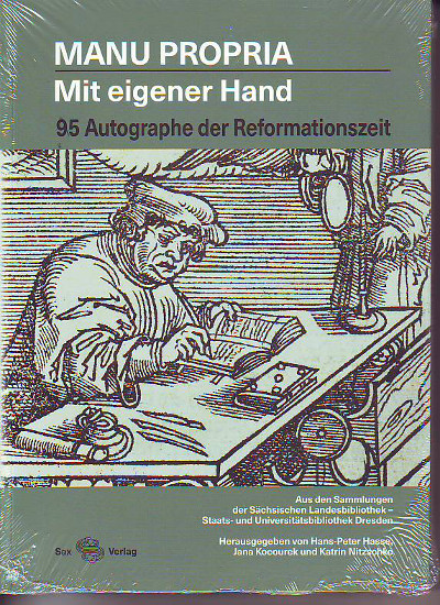 Hans-Peter Hasse; Jana Kocourek ; Katrin Nitzschke:   Manu propria - Mit eigener Hand: 95 Autographe der Reformationszeit. 