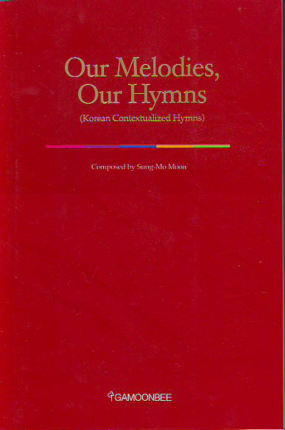 Sung-Mo Moon:   Our Melodies, our Hymns. 