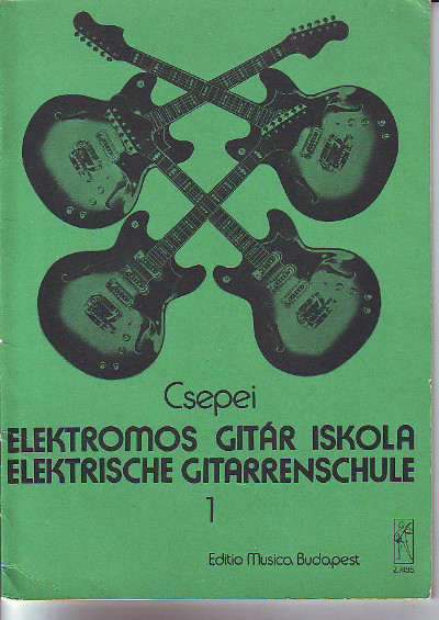 Csepei, Tibor:  Elektromos Gitar Iskola - Elektrische Gitarrenschule 1. 