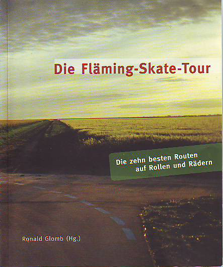 Glomb, Ronald (Hg.):  Die Fläming-Skate-Tour. Die zehn besten Routen auf Rollen und Rädern. 