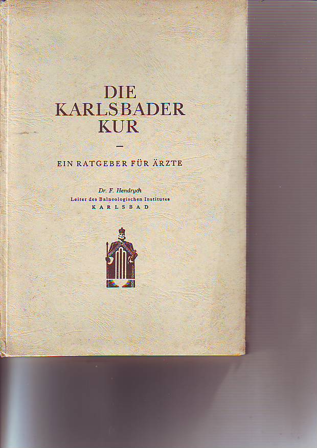 Hendrych, Franz:  Die Karlsbader Kur. Ein Ratgeber für Ärzte. 