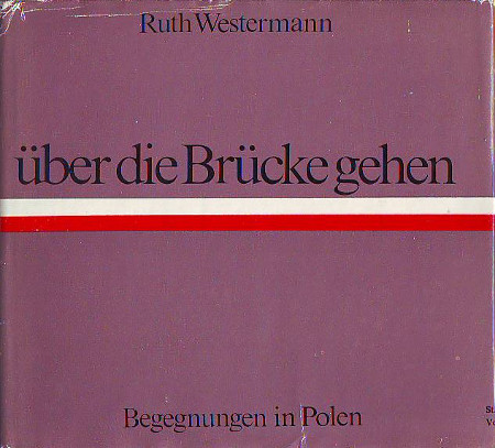 Westermann, Ruth:   Über die Brücke gehen. Begegnungen in Polen. 