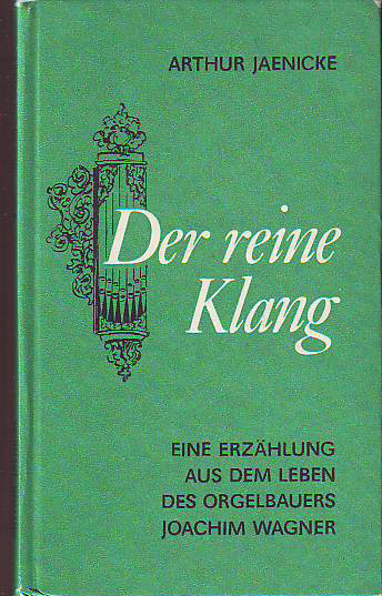 Jaenicke, Arthur (1900-1994):  Der reine Klang. Eine Erzählung aus dem Leben des Orgelbauers Joachim Wagner. 