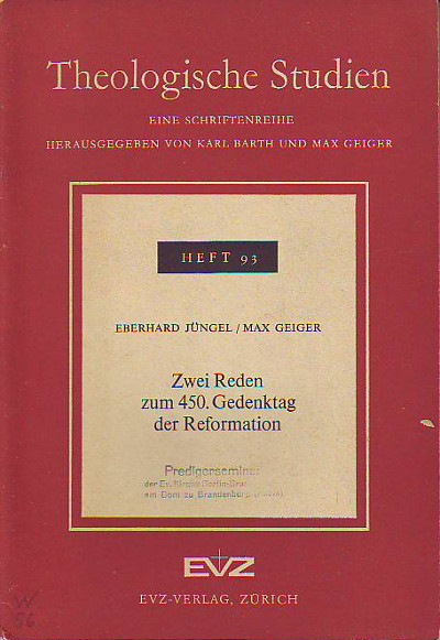 Jüngel, Eberhard und Max Geiger:  Zwei Reden zum 450. Gedenktag der Reformation. 