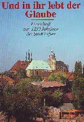    Und in ihr lebt der Glaube. Festschrift zur 1250 Jahrfeier der Stadt Erfurt ( 742 - 1992). 