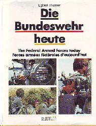 Thomer, Egbert:  Die Bundeswehr heute. The Federal Armed Forces today. Forces armes fdrales daujourdhui. 
