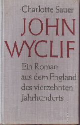 Sauer, Charlotte:  John Wyclif. Ein Roman aus dem England des vierzehnten Jahrhunderts. 