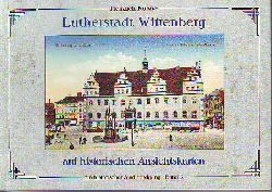 Khne, Heinrich:  Lutherstadt Wittenberg auf historischen Ansichtskarten. Ein historischer Stadtrundgang. Band 2. 