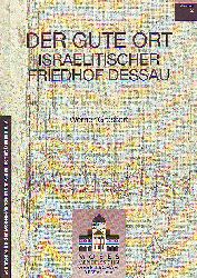 Grossert, Werner:  Der gute Ort. Israelitischer Friedhof Dessau. 