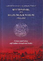 Evangelisches Predigerseminar:   Wittenberg als Bildungszentrum. 1502-2002. Lernen und Leben auf Luthers Grund und Boden. 