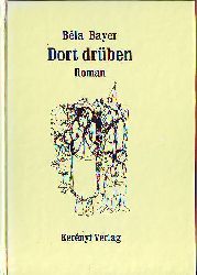 Bayer, Bla (geb. 1951):  Dort Drben. Roman. 