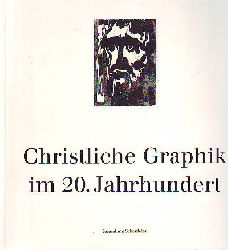 Zoege von Manteuffel, Claus (Text):  Christliche Graphik im 20. Jahrhundert. 