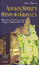 Gladen, Jutta :  Auf den Spuren Ottos des Groen. Eine historische Entdeckungsreise entlang der Strae der Romanik. 