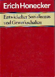Honecker, Erich:  Entwickelter Sozialismus und Gewerkschaften. 