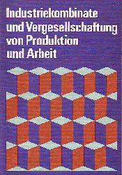 Maiwald, Werner und Bauer, Karl:   Industriekombinate und Vergesellschaftung von Produktion und Arbeit. 