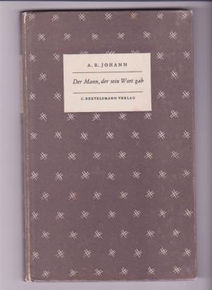 Johann, Alfred E.:  Der Mann, der sein Wort gab : Erzählung. A. E. Johann / Das kleine Buch ; 27 