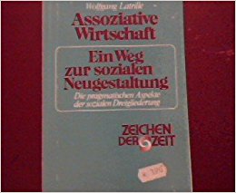 Latrille, Wolfgang:  Assoziative Wirtschaft - ein Weg zur sozialen Neugestaltung : d. pragmat. Aspekte d. sozialen Dreigliederung. Zeichen der Zeit ; 5 
