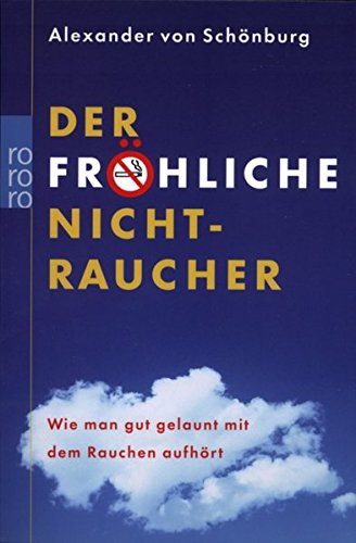 Schönburg, Alexander von (Verfasser):  Der fröhliche Nichtraucher : wie man gut gelaunt mit dem Rauchen aufhört. Alexander von Schönburg / Rororo ; 61660 : Sachbuch 
