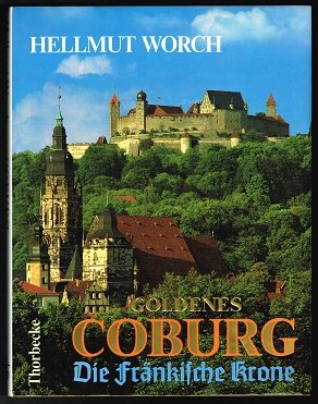 Worch, Hellmut und Hellmut Worch:  Coburg : d. fränk. Krone ; Stadt u. Land. Hellmut Worch. [Engl. Übers.: Houston N. Tuel ; franz. Übers.: Dominique Heger] / Thorbecke-Bildbücher ; Bd. 63 