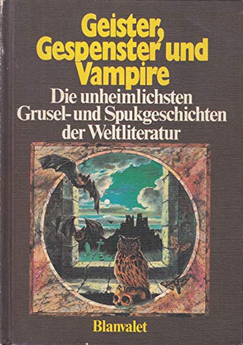 Ulrich, B Carl:  Geister, Gespenster und Vampire. Die unheimlichsten Grusel- und Spukgeschichten der Weltliteratur 