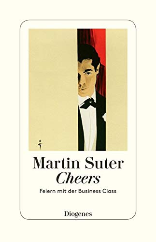 Suter, Martin:  Cheers : Feiern mit der Business Class. Diogenes-Taschenbuch ; [30021] 