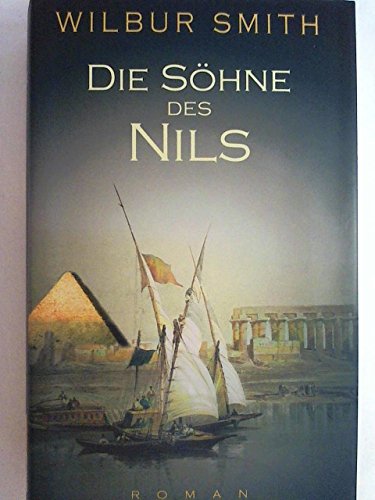 Smith, Wilbur A.:  Die Söhne des Nils : Roman. Wilbur Smith. Aus dem Amerikan. von Bernd Seligmann 
