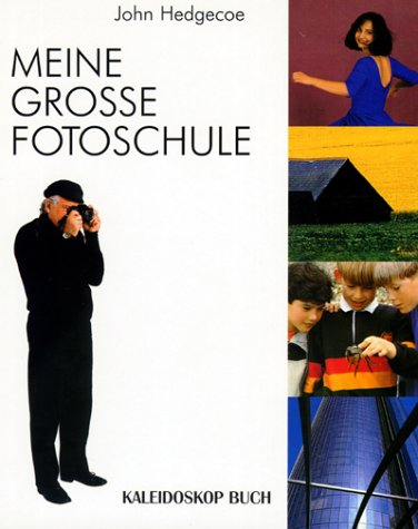 Hedgecoe, John:  Meine grosse Fotoschule. [Aus dem Engl. übers. von Rudolf Hermstein] / Kaleidoskop-Buch 