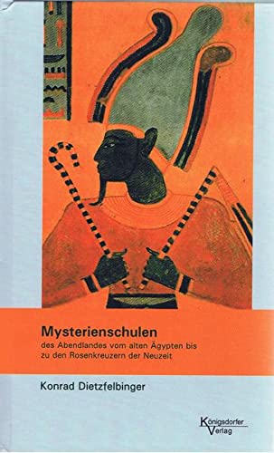 Dietzfelbinger, Konrad:  Mysterienschulen des Abendlandes: Vom alten Ägypten bis zu den Rosenkreuzern der Neuzeit 
