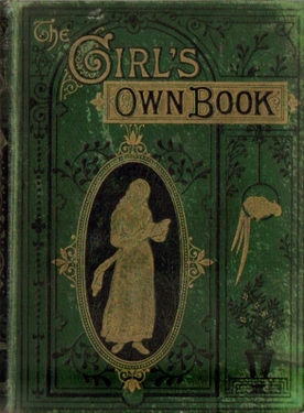 Valentine, L. Mrs.,  The Girls own book of Amusements, Studies and Employments, 