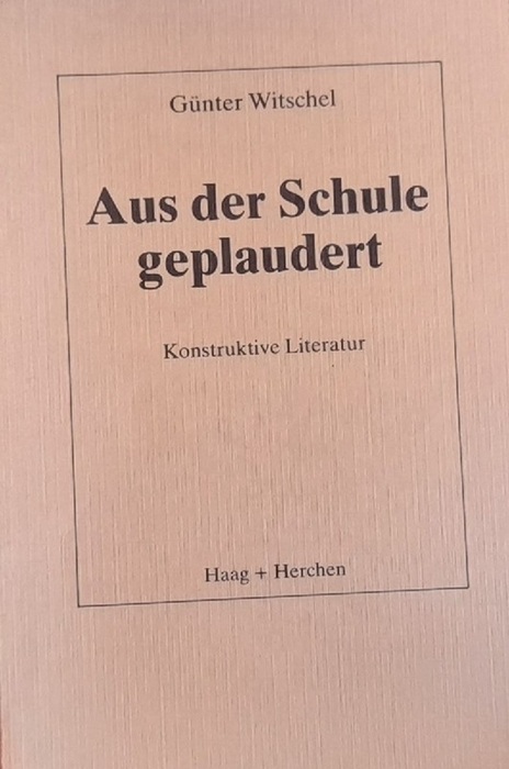 Witschel, Günter,  Aus der Schule geplaudert (Konstruktive Literatur  Beloved Network II, Die Abduriten, Die Klasse) 