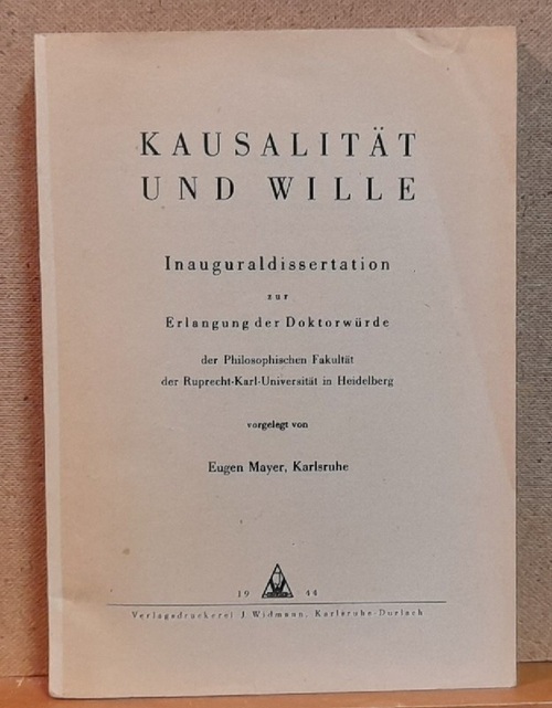 Mayer, Eugen Dr.phil.  Kausalität und Wille (Inauguraldissertation zur Erlangung der Doktorwürde der Philosophischen Fakultät der Ruprecht-Karl-Universität in Heidelberg) 