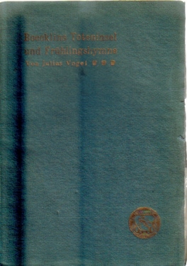Vogel, Julius  2 Titel / 1. Toteninsel und Frühlingshymne (Zwei Gemälde Boecklins im Leipziger Museum) 