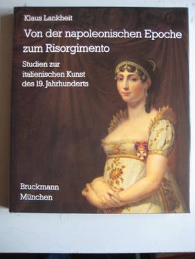 Lankheit, Klaus  Von der napoleonischen Epoche zum Risorgimento (Studien zur italienischen Kunst d. 19. Jahrhunderts)) 