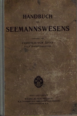Arvay, Friedrich von  Handbuch des Seemannswesens mit besonderer Berücksichtigung für die k.u.k. Kriegsmarine 