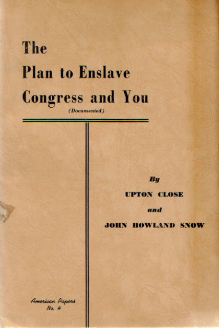 Close, Upton und John Howland Snow  The Plan to Enslave Congress and you (Documented) 