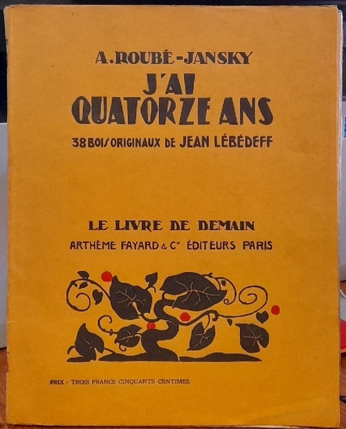 Roube-Jansky, A.  J` ai quatorze Ans (38 bois originaux de Jean Lebedeff / mit 38 Original-Holzschnitten von Jean Lebedeff) 