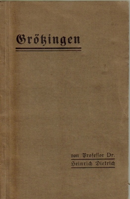 Dietrich, Heinrich Prof.Dr.  Grötzingen (Ein Beitrag zur Heimatgeschichte) 