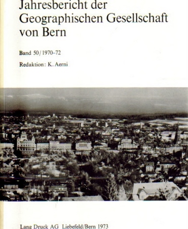 Aerni, K. (Red.)  Jahresbericht der geographischen Gesellschaft von Bern Band 50 / 1970-72 